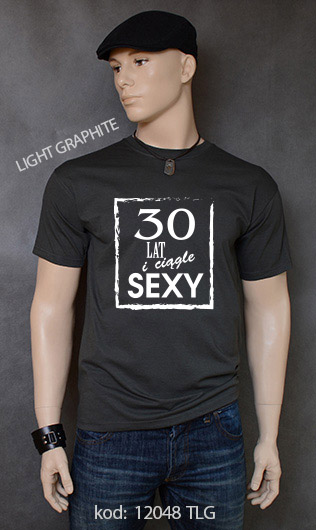 koszulka męska 30 LAT I CIĄGLE SEXY kolor light graphite