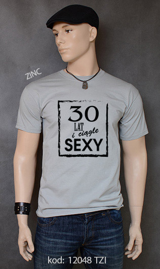 koszulka męska 30 LAT I CIĄGLE SEXY kolor zinc