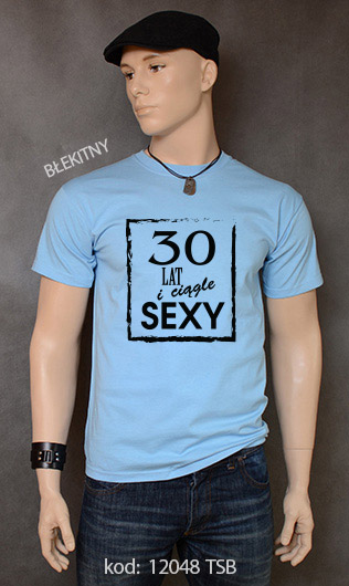 koszulka męska 30 LAT I CIĄGLE SEXY kolor błękitny
