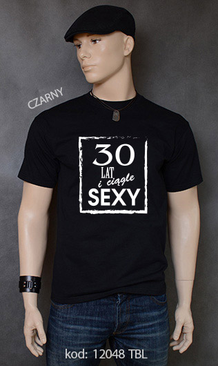 koszulka męska 30 LAT I CIĄGLE SEXY kolor czarny