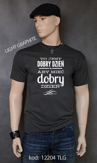 koszulka męska TO JEST DOBRY DZIEŃ ABY MIEĆ DOBRY DZIEŃ kolor light graphite
