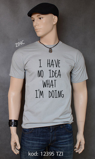 koszulka męska I HAVE NO IDEA WHAT I'M DOING kolor zinc